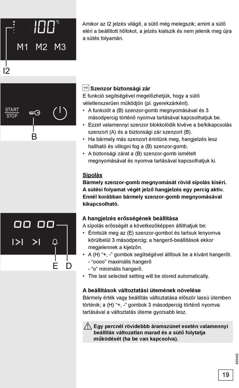 A funkciót a (B) szenzor-gomb megnyomásával és 3 másodpercig történő nyomva tartásával kapcsolhatjuk be.