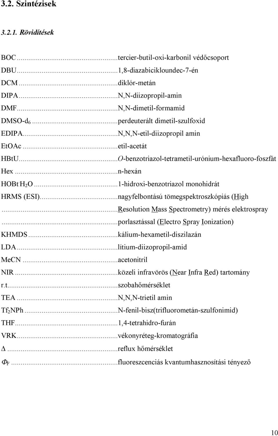 ..1-hidroxi-benzotriazol monohidrát HRMS (ESI)...nagyfelbontású tömegspektroszkópiás (High...Resolution Mass Spectrometry) mérés elektrospray...porlasztással (Electro Spray Ionization) KHMDS.