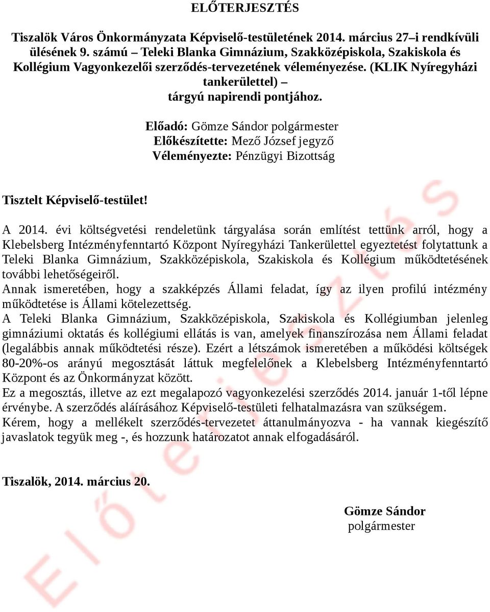 Előadó: Gömze Sándor polgármester Előkészítette: Mező József jegyző Véleményezte: Pénzügyi Bizottság Tisztelt Képviselő-testület! A 2014.