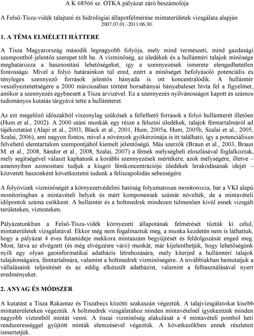 A vízminőség, az üledékek és a hullámtéri talajok minősége meghatározza a hasznosítási lehetőségeket, így a szennyezések ismerete elengedhetetlen fontosságú.