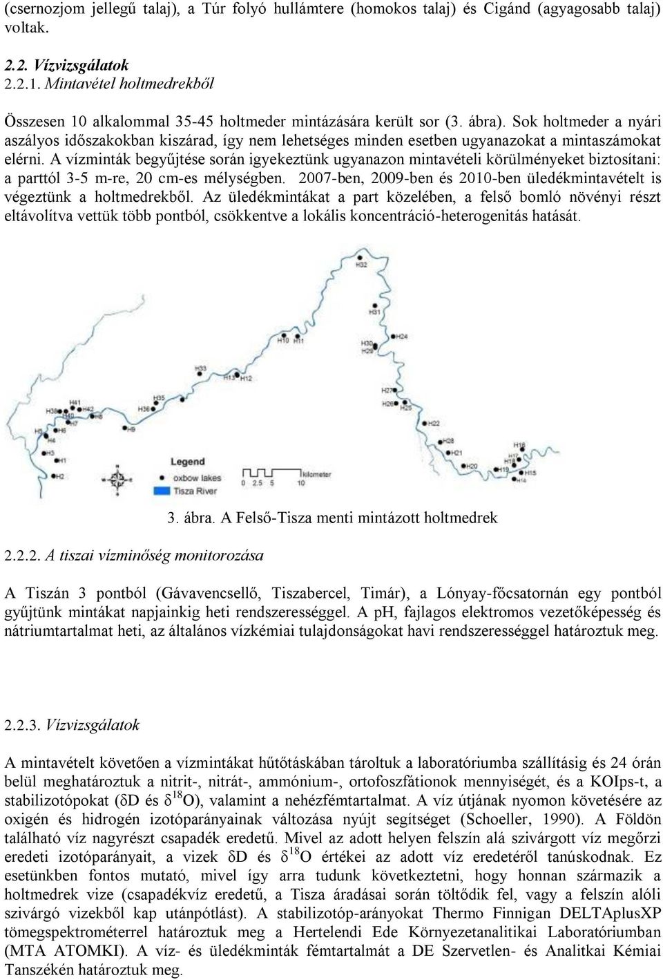 Sok holtmeder a nyári aszályos időszakokban kiszárad, így nem lehetséges minden esetben ugyanazokat a mintaszámokat elérni.