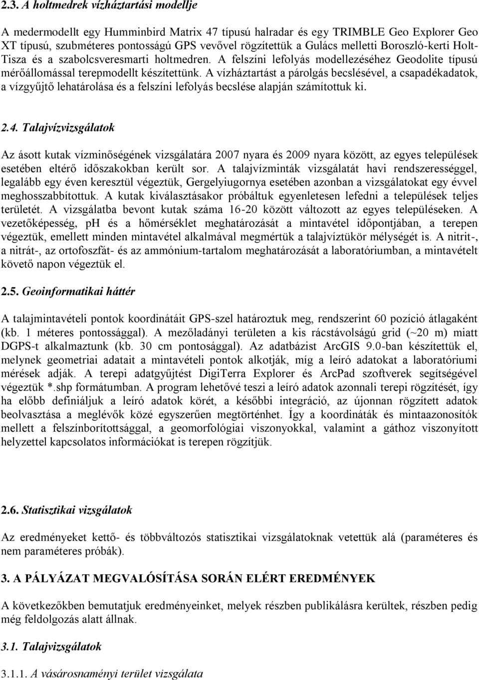 A vízháztartást a párolgás becslésével, a csapadékadatok, a vízgyűjtő lehatárolása és a felszíni lefolyás becslése alapján számítottuk ki. 2.4.