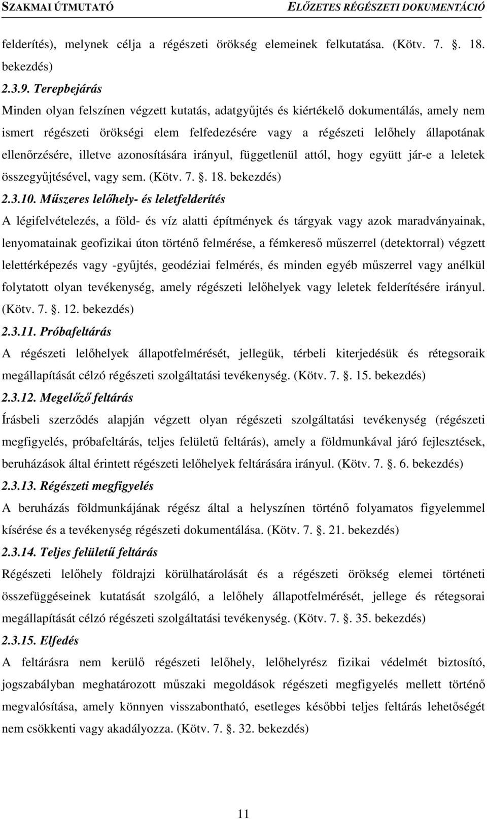 ellenőrzésére, illetve azonosítására irányul, függetlenül attól, hogy együtt jár-e a leletek összegyűjtésével, vagy sem. (Kötv. 7.. 18. bekezdés) 2.3.10.