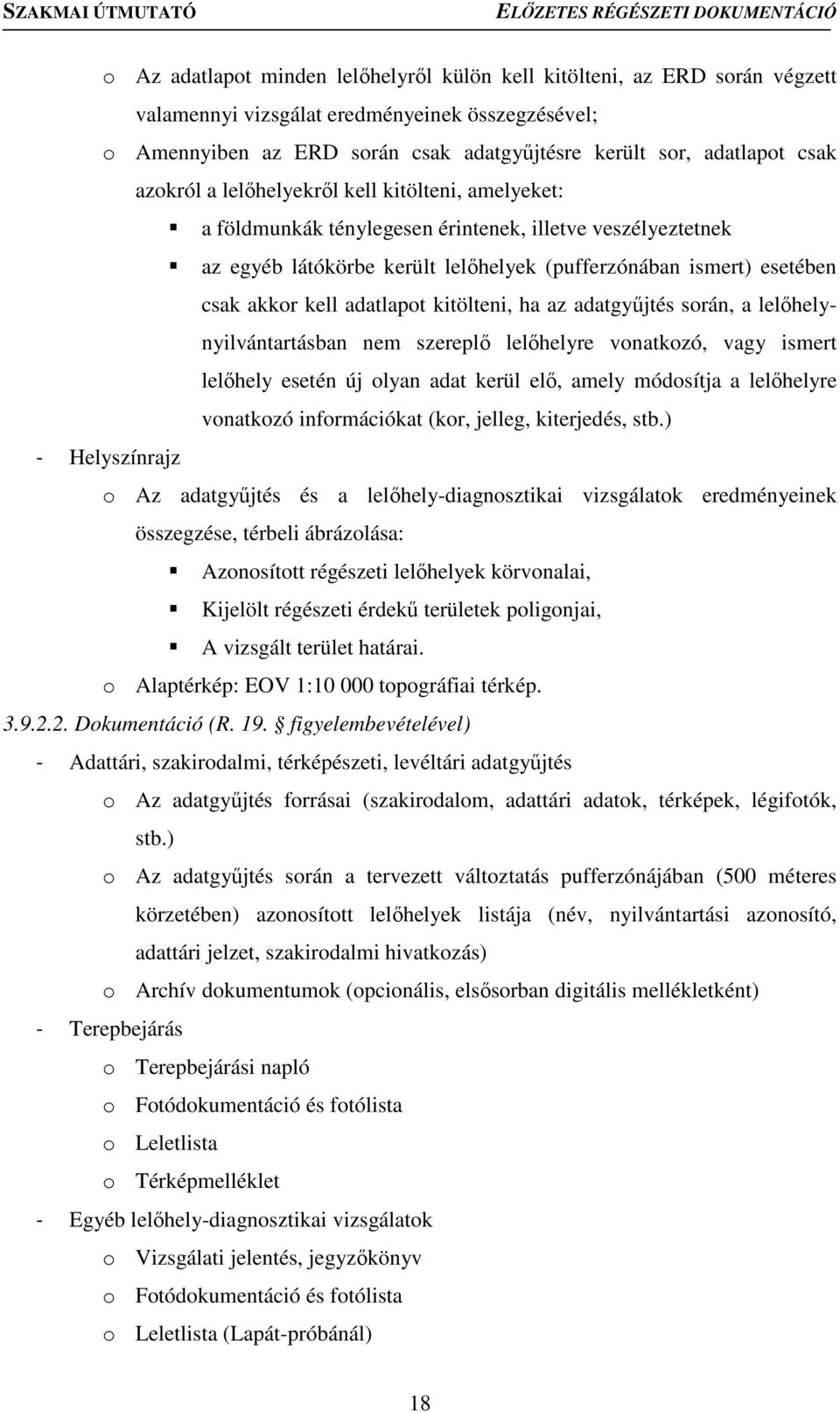 adatlapot kitölteni, ha az adatgyűjtés során, a lelőhelynyilvántartásban nem szereplő lelőhelyre vonatkozó, vagy ismert lelőhely esetén új olyan adat kerül elő, amely módosítja a lelőhelyre vonatkozó