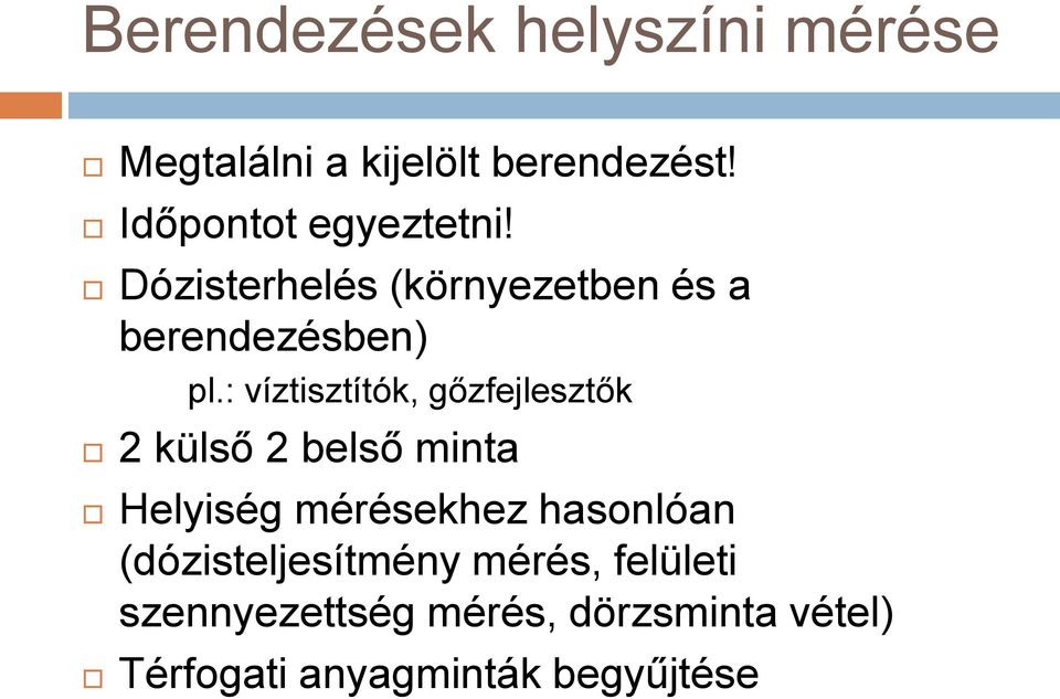 : víztisztítók, gőzfejlesztők 2 külső 2 belső minta Helyiség mérésekhez hasonlóan