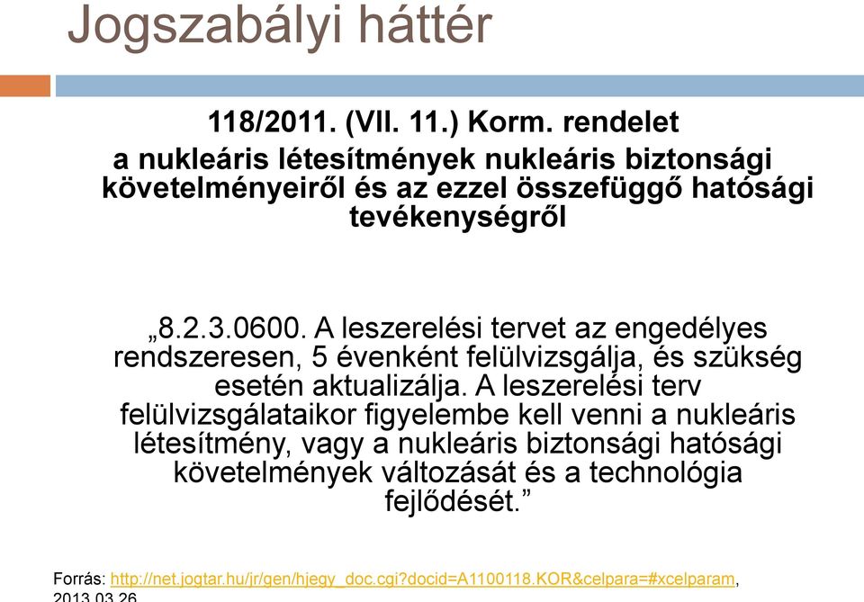 A leszerelési tervet az engedélyes rendszeresen, 5 évenként felülvizsgálja, és szükség esetén aktualizálja.