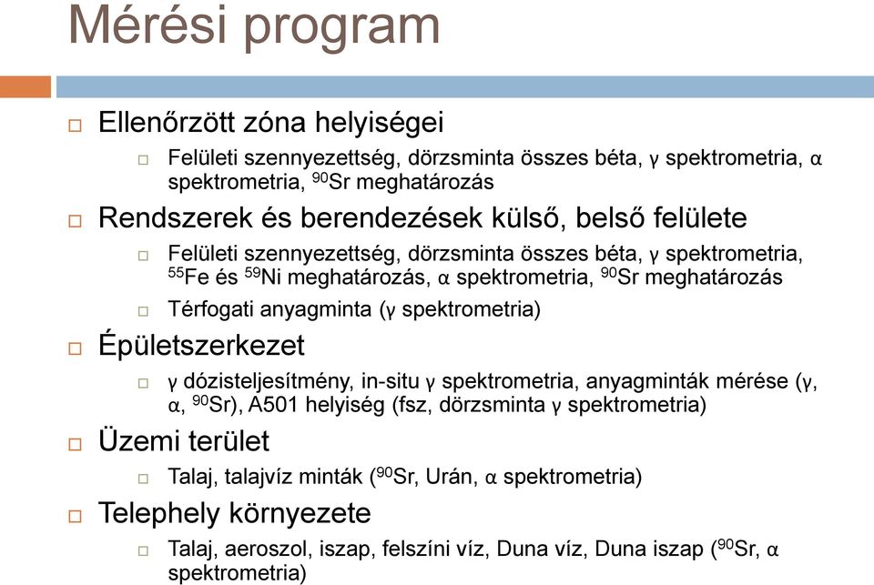 Térfogati anyagminta (γ spektrometria) Épületszerkezet γ dózisteljesítmény, in-situ γ spektrometria, anyagminták mérése (γ, α, 90 Sr), A501 helyiség (fsz, dörzsminta γ