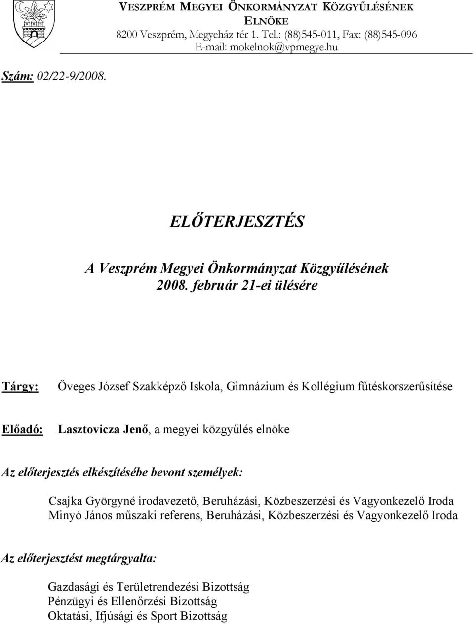 február 21-ei ülésére Tárgy: Öveges József Szakképző Iskola, Gimnázium és Kollégium fűtéskorszerűsítése Előadó: Lasztovicza Jenő, a megyei közgyűlés elnöke Az előterjesztés