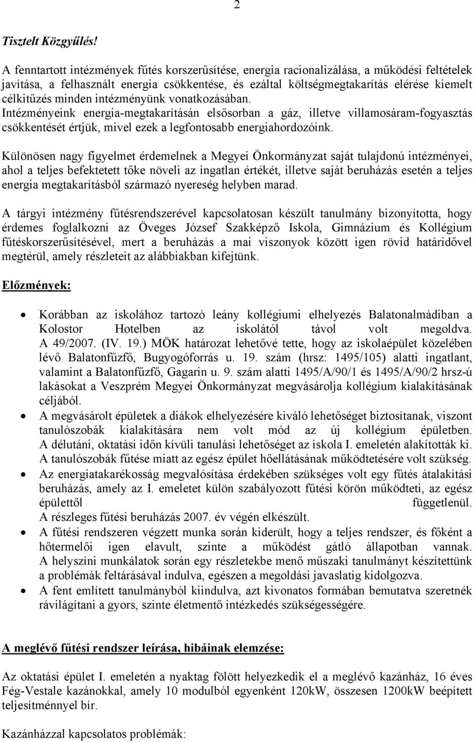 minden intézményünk vonatkozásában. Intézményeink energia-megtakarításán elsősorban a gáz, illetve villamosáram-fogyasztás csökkentését értjük, mivel ezek a legfontosabb energiahordozóink.