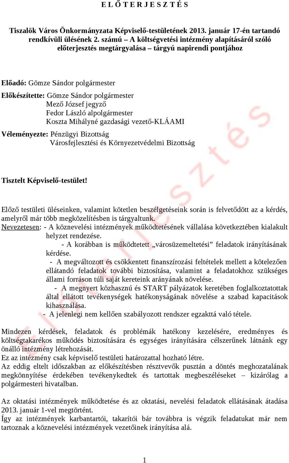 Fedor László alpolgármester Koszta Mihályné gazdasági vezető-kláami Véleményezte: Pénzügyi Bizottság Városfejlesztési és Környezetvédelmi Bizottság Tisztelt Képviselő-testület!