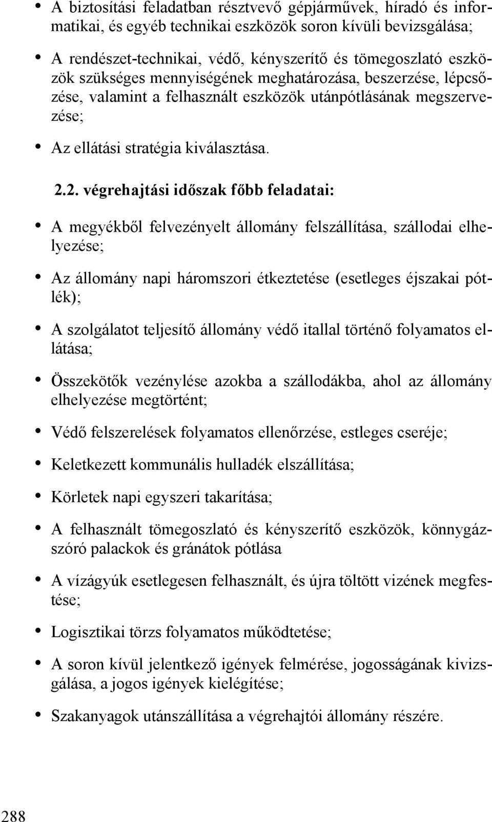 2. végrehajtási időszak főbb feladatai: A megyékből felvezényelt állomány felszállítása, szállodai elhelyezése; Az állomány napi háromszori étkeztetése (esetleges éjszakai pótlék); A szolgálatot