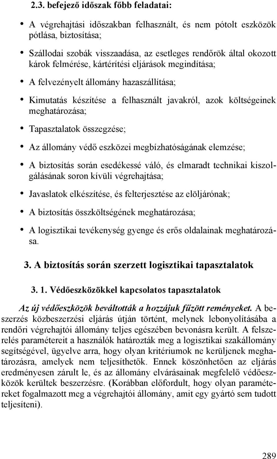 állomány védő eszközei megbízhatóságának elemzése; A biztosítás során esedékessé váló, és elmaradt technikai kiszolgálásának soron kívüli végrehajtása; Javaslatok elkészítése, és felterjesztése az