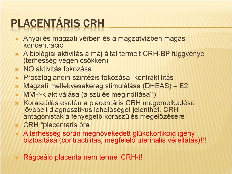 megindítása?) Koraszülés esetén a placentáris CRH megemelkedése jövőbeli diagnosztikus lehetőséget jelenthet.