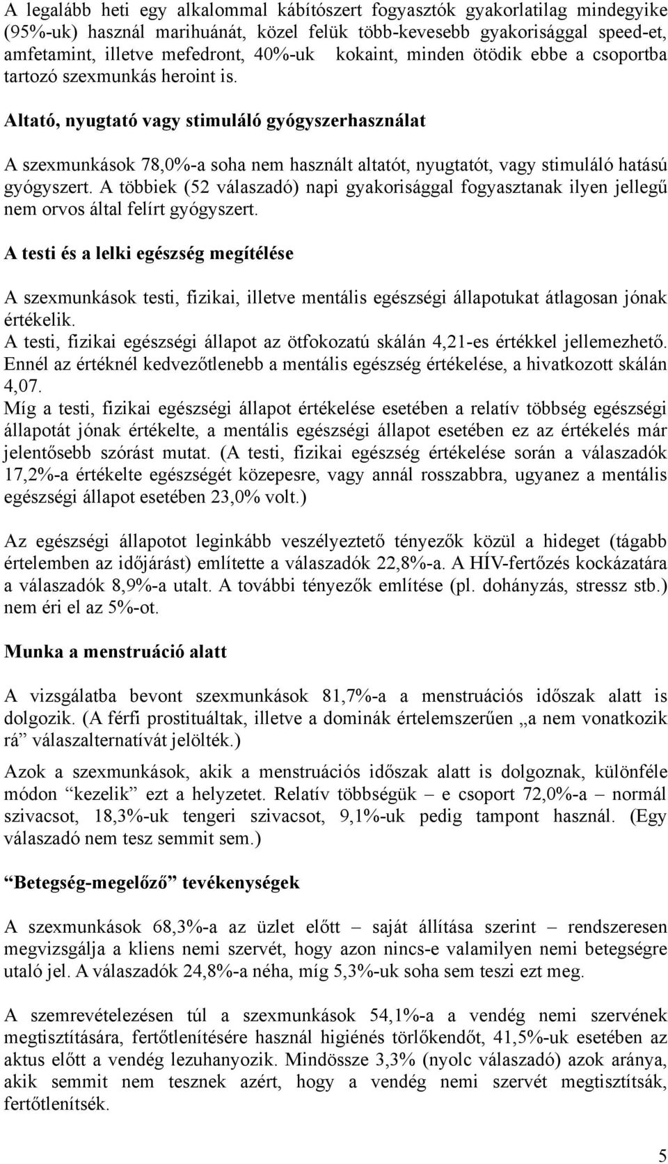 Altató, nyugtató vagy stimuláló gyógyszerhasználat A szexmunkások 78,0%-a soha nem használt altatót, nyugtatót, vagy stimuláló hatású gyógyszert.