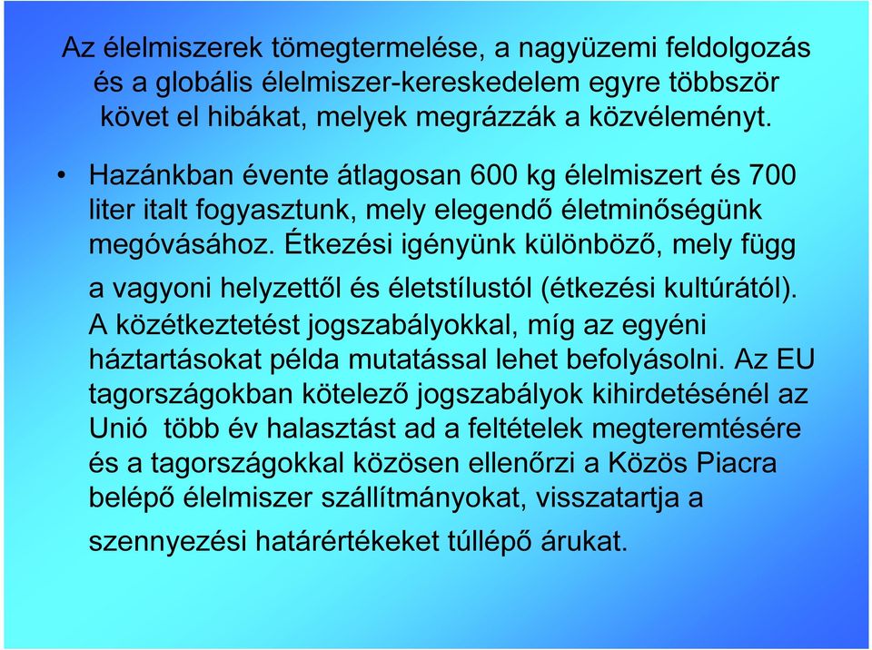 Étkezési igényünk különböző, mely függ a vagyoni helyzettől és életstílustól (étkezési kultúrától).