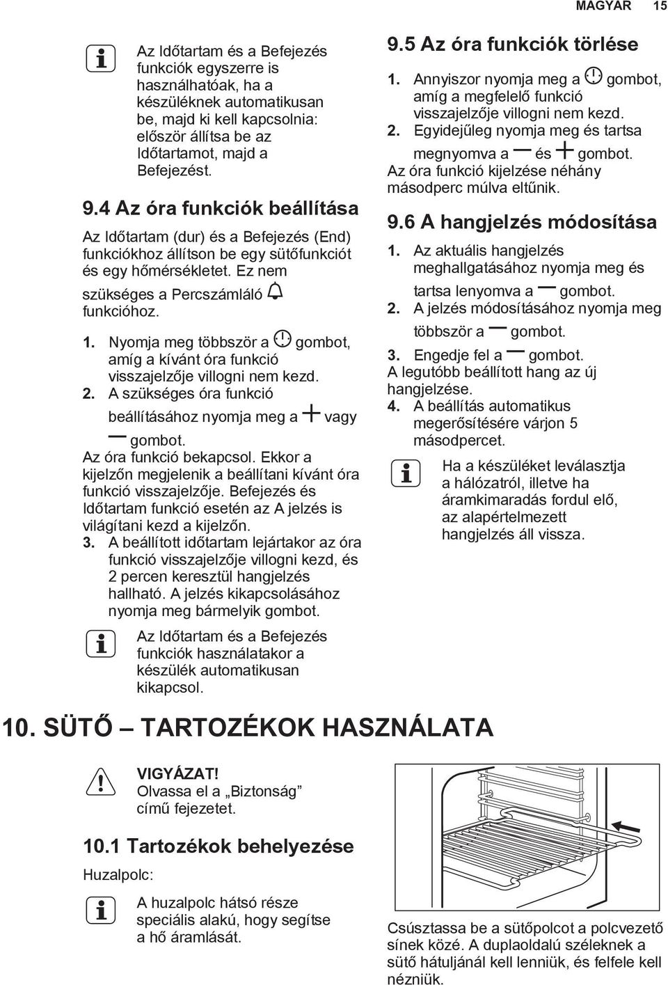 Nyomja meg többször a gombot, amíg a kívánt óra funkció visszajelzője villogni nem kezd. 2. A szükséges óra funkció beállításához nyomja meg a vagy gombot. Az óra funkció bekapcsol.