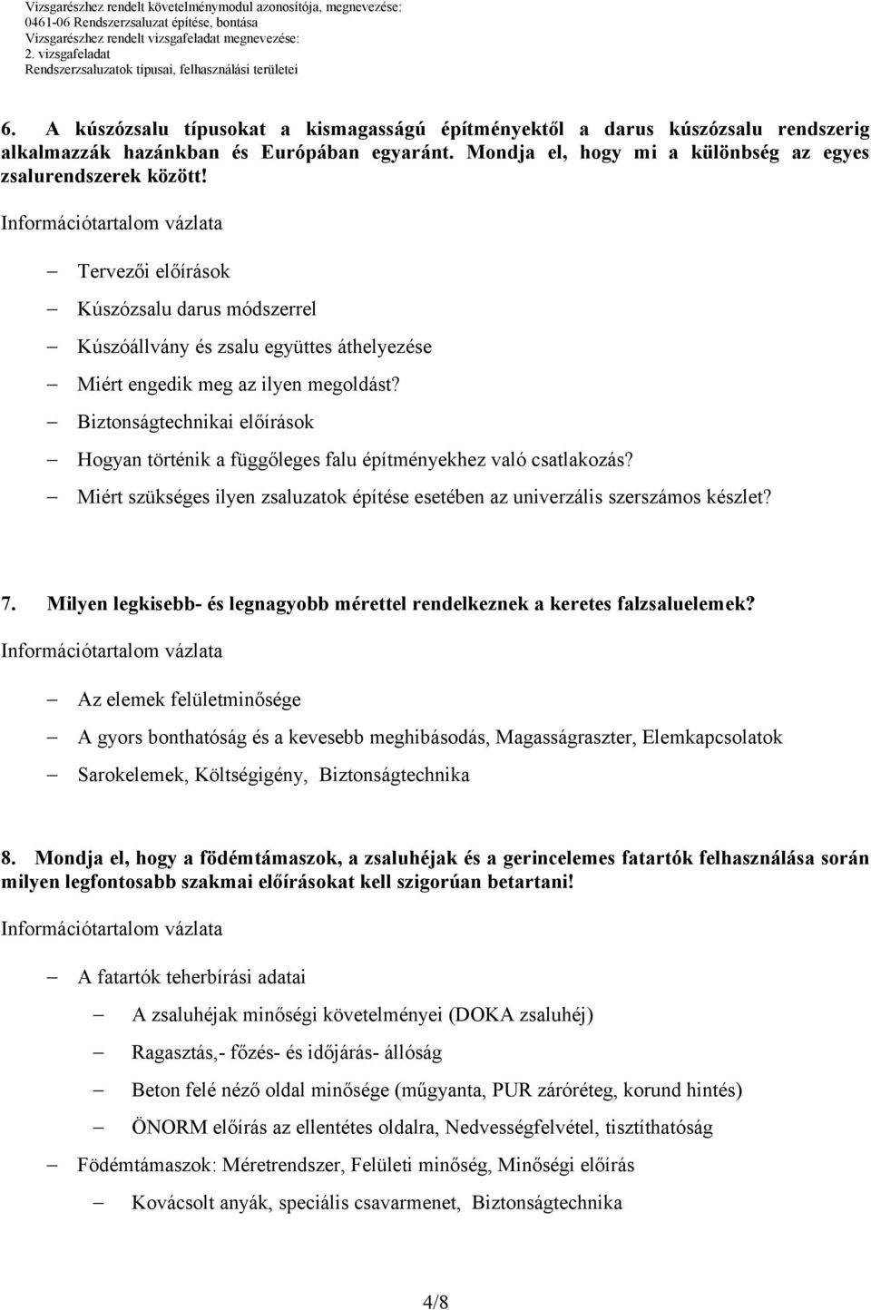 Biztonságtechnikai előírások Hogyan történik a függőleges falu építményekhez való csatlakozás? Miért szükséges ilyen zsaluzatok építése esetében az univerzális szerszámos készlet? 7.