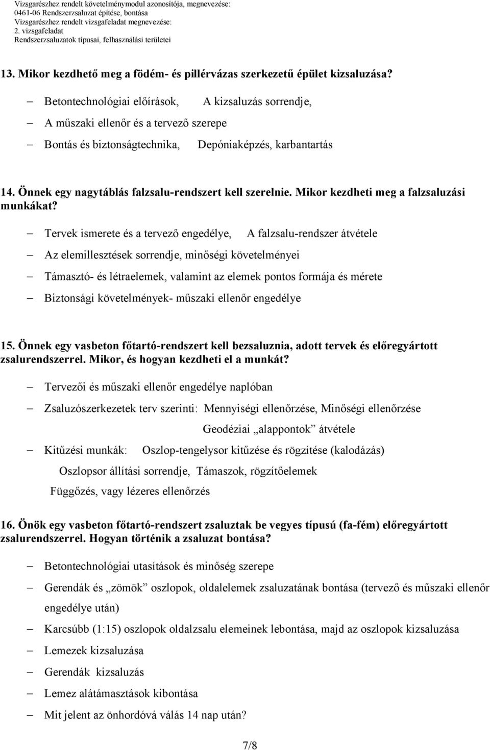 Önnek egy nagytáblás falzsalu-rendszert kell szerelnie. Mikor kezdheti meg a falzsaluzási munkákat?