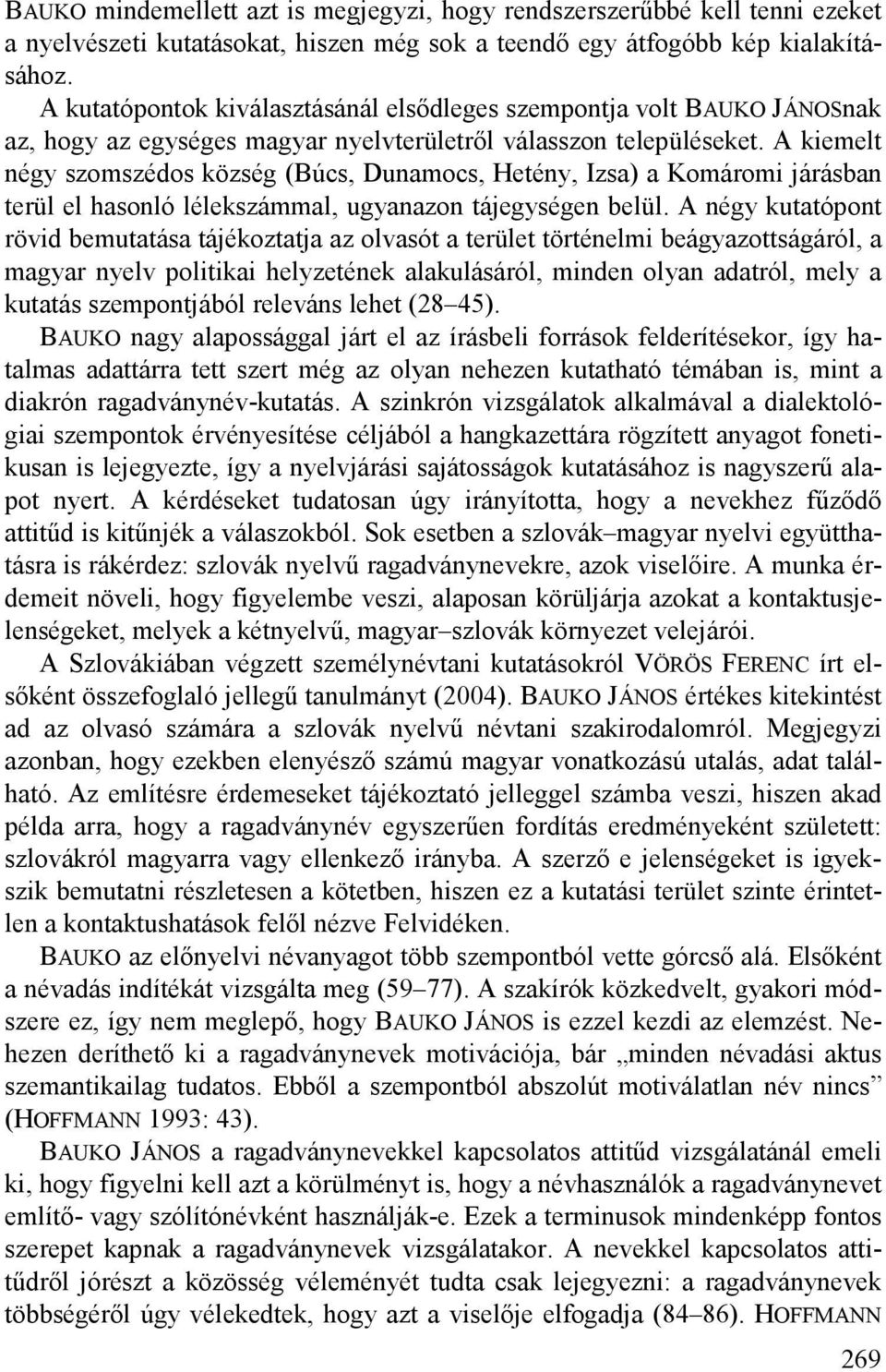 A kiemelt négy szomszédos község (Búcs, Dunamocs, Hetény, Izsa) a Komáromi járásban terül el hasonló lélekszámmal, ugyanazon tájegységen belül.