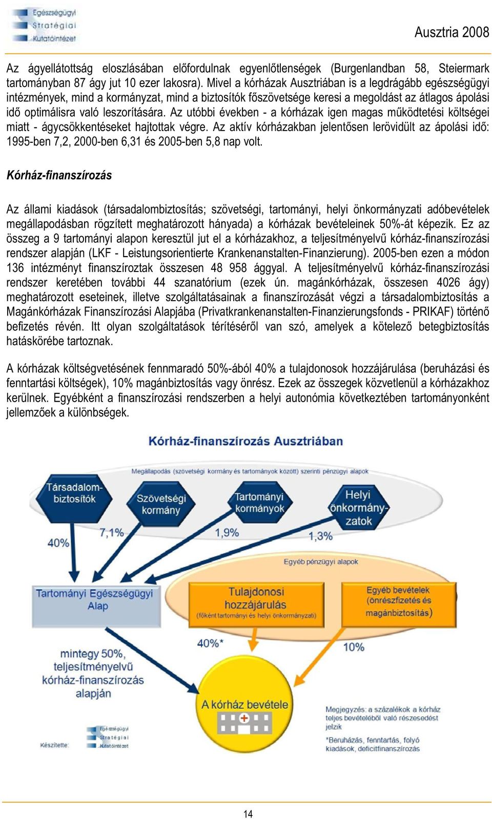 Az utóbbi években - a kórházak igen magas m ködtetési költségei miatt - ágycsökkentéseket hajtottak végre.