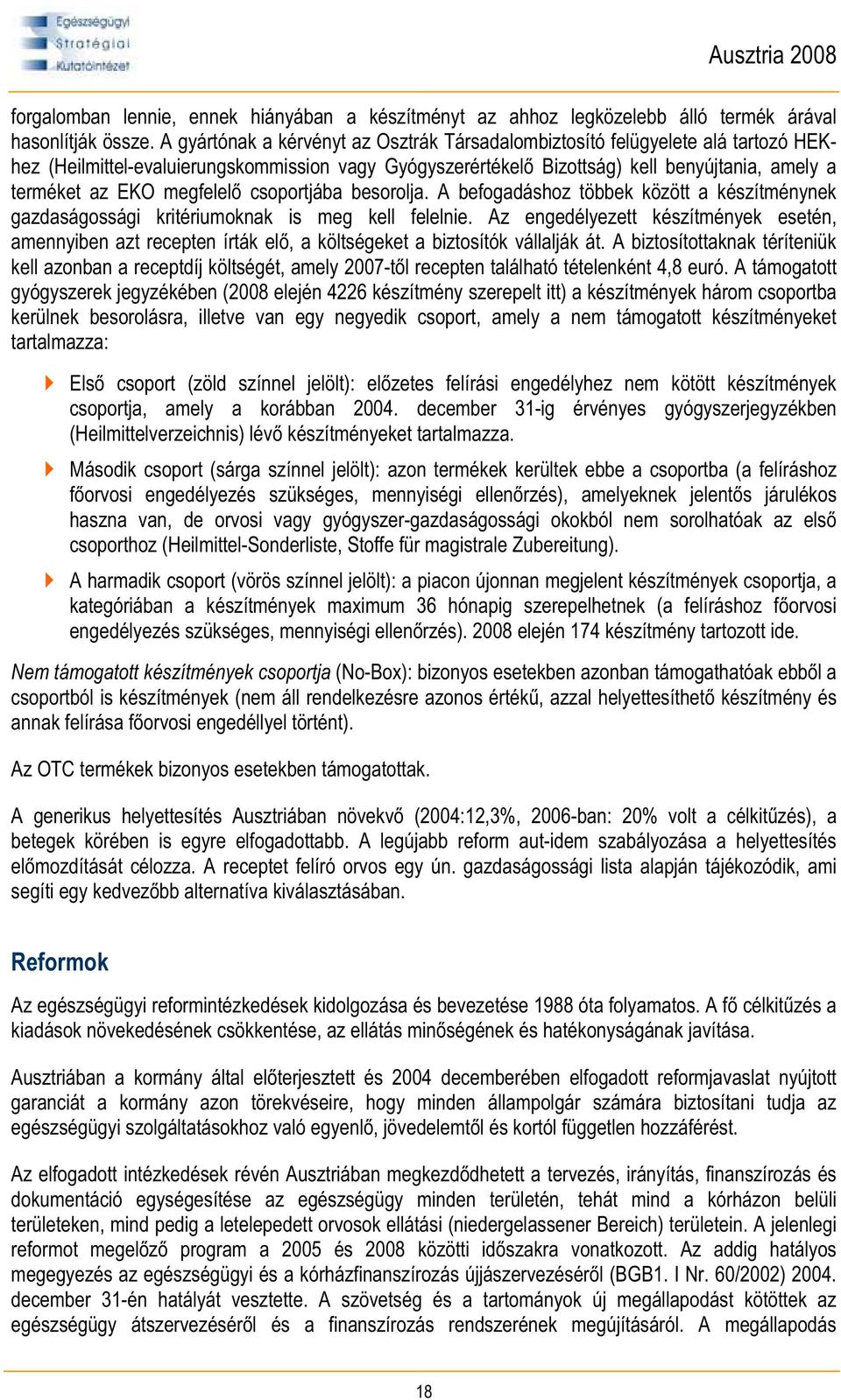 megfelel csoportjába besorolja. A befogadáshoz többek között a készítménynek gazdaságossági kritériumoknak is meg kell felelnie.