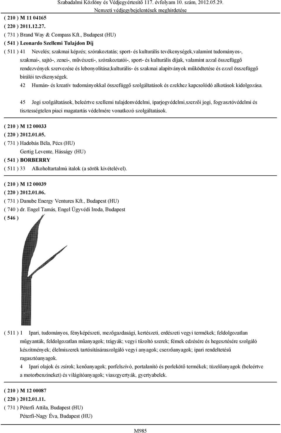 művészeti-, szórakoztatói-, sport- és kulturális díjak, valamint azzal összefüggő rendezvények szervezése és lebonyolítása;kulturális- és szakmai alapítványok működtetése és ezzel összefüggő bírálói