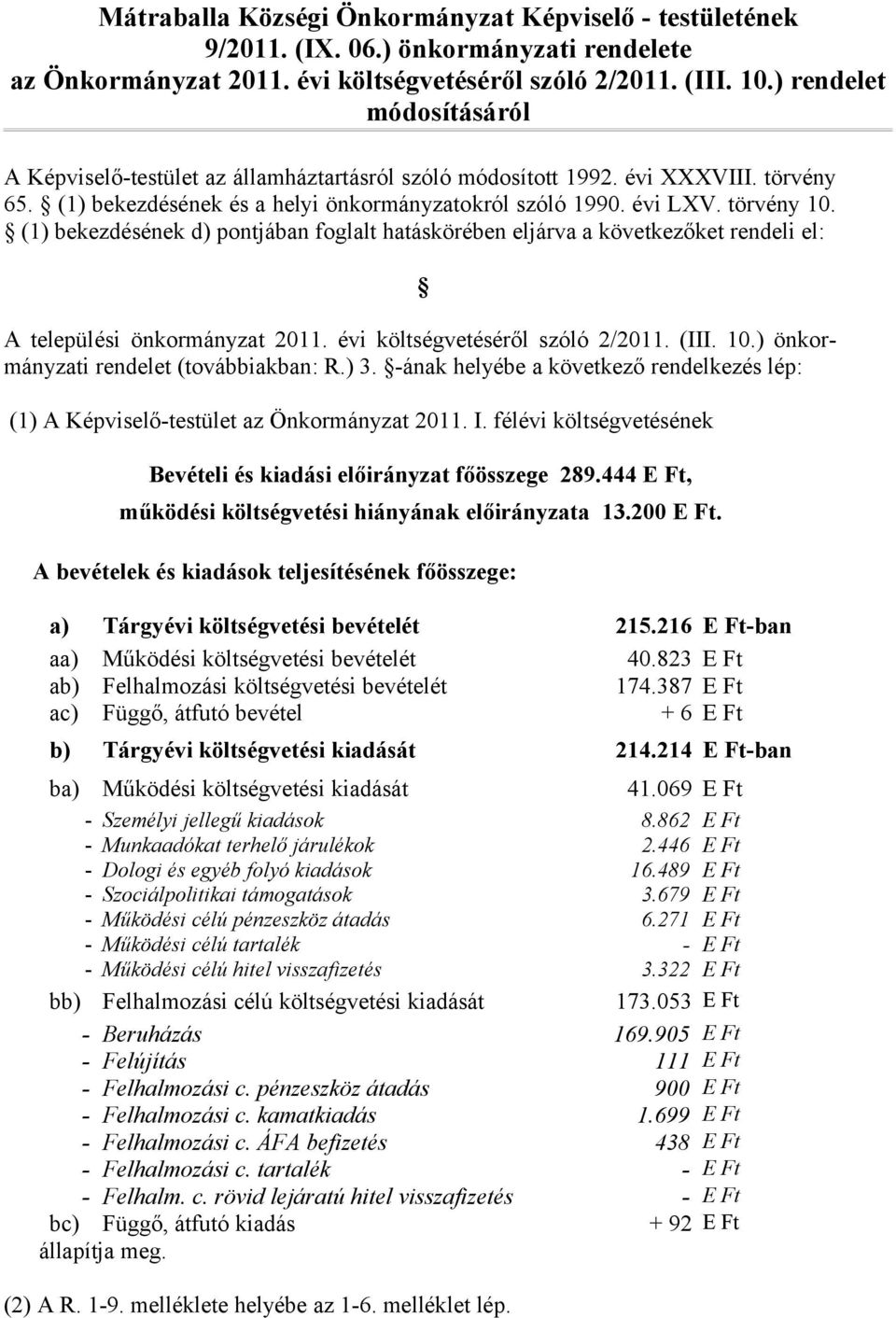 (1) bekezdésének d) pontjában foglalt hatáskörében eljárva a következőket rendeli el: A települési önkormányzat 2011. évi költségvetéséről szóló 2/2011. (III. 10.