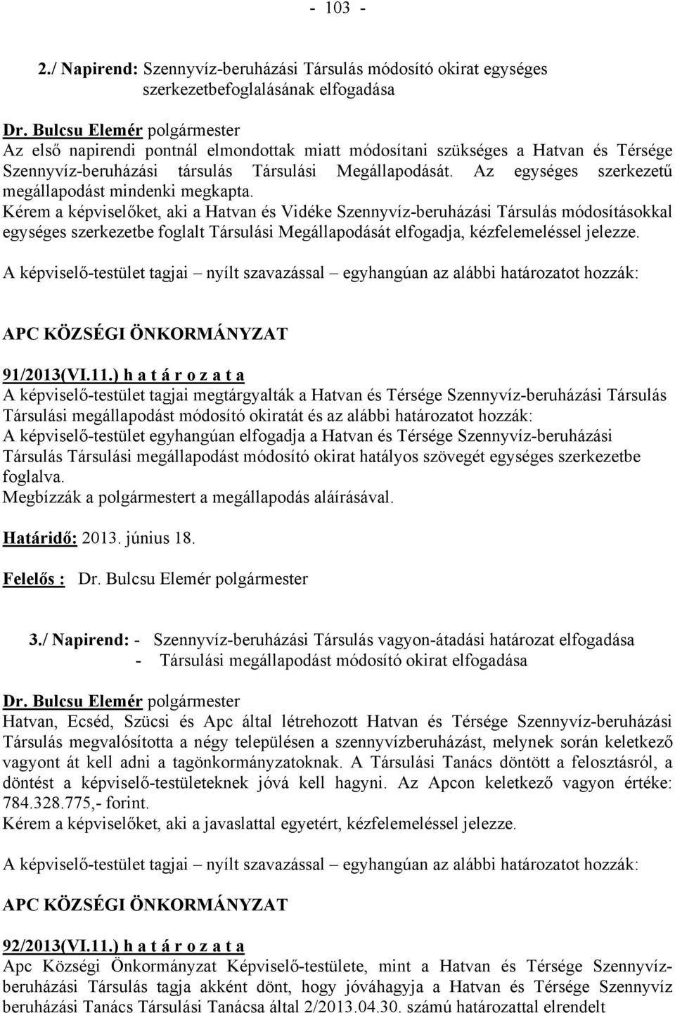 Szennyvíz-beruházási társulás Társulási Megállapodását. Az egységes szerkezetű megállapodást mindenki megkapta.