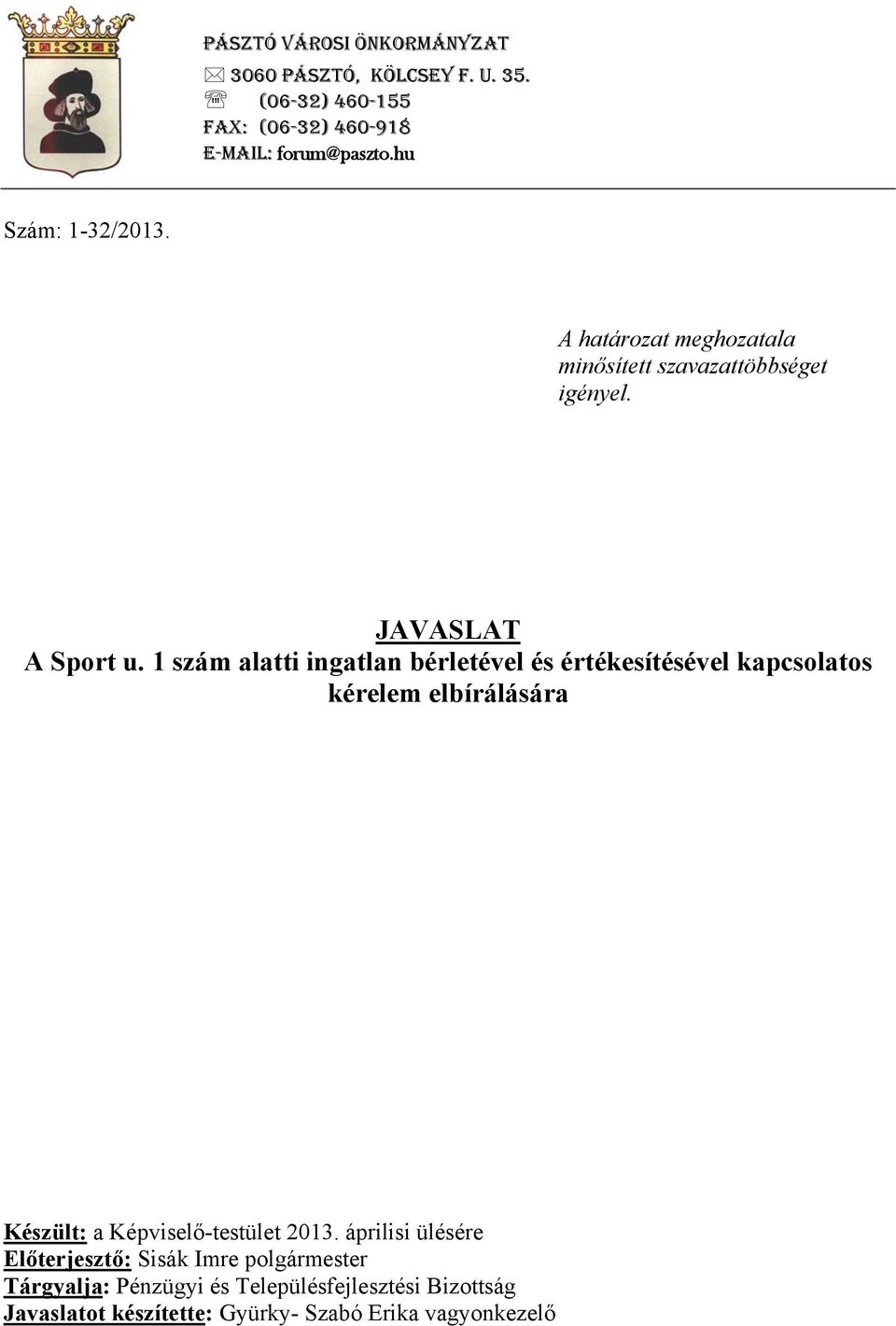 1 szám alatti ingatlan bérletével és értékesítésével kapcsolatos kérelem elbírálására Készült: a Képviselő-testület 2013.