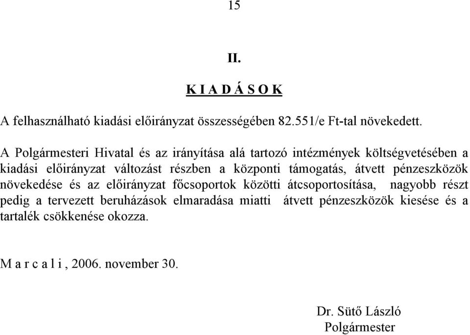 központi támogatás, átvett pénzeszközök növekedése és az előirányzat főcsoportok közötti átcsoportosítása, nagyobb részt pedig a