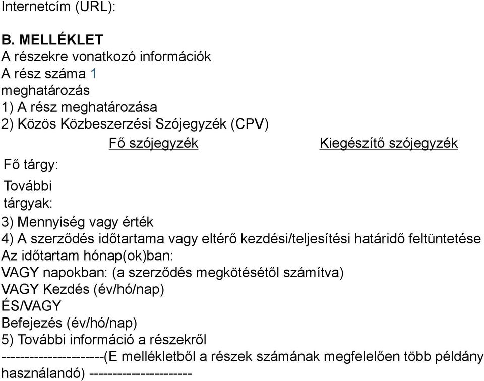 tárgy: Kiegészítő szójegyzék További tárgyak: 3) Mennyiség vagy érték 4) A szerződés időtartama vagy eltérő kezdési/teljesítési határidő feltüntetése