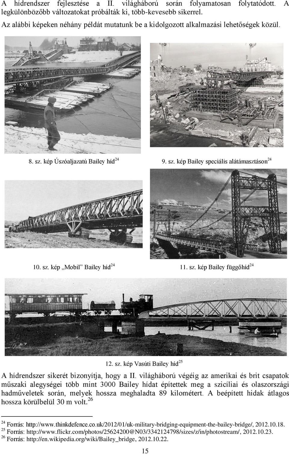 sz. kép Bailey függőhíd 24 12. sz. kép Vasúti Bailey híd 25 A hídrendszer sikerét bizonyítja, hogy a II.