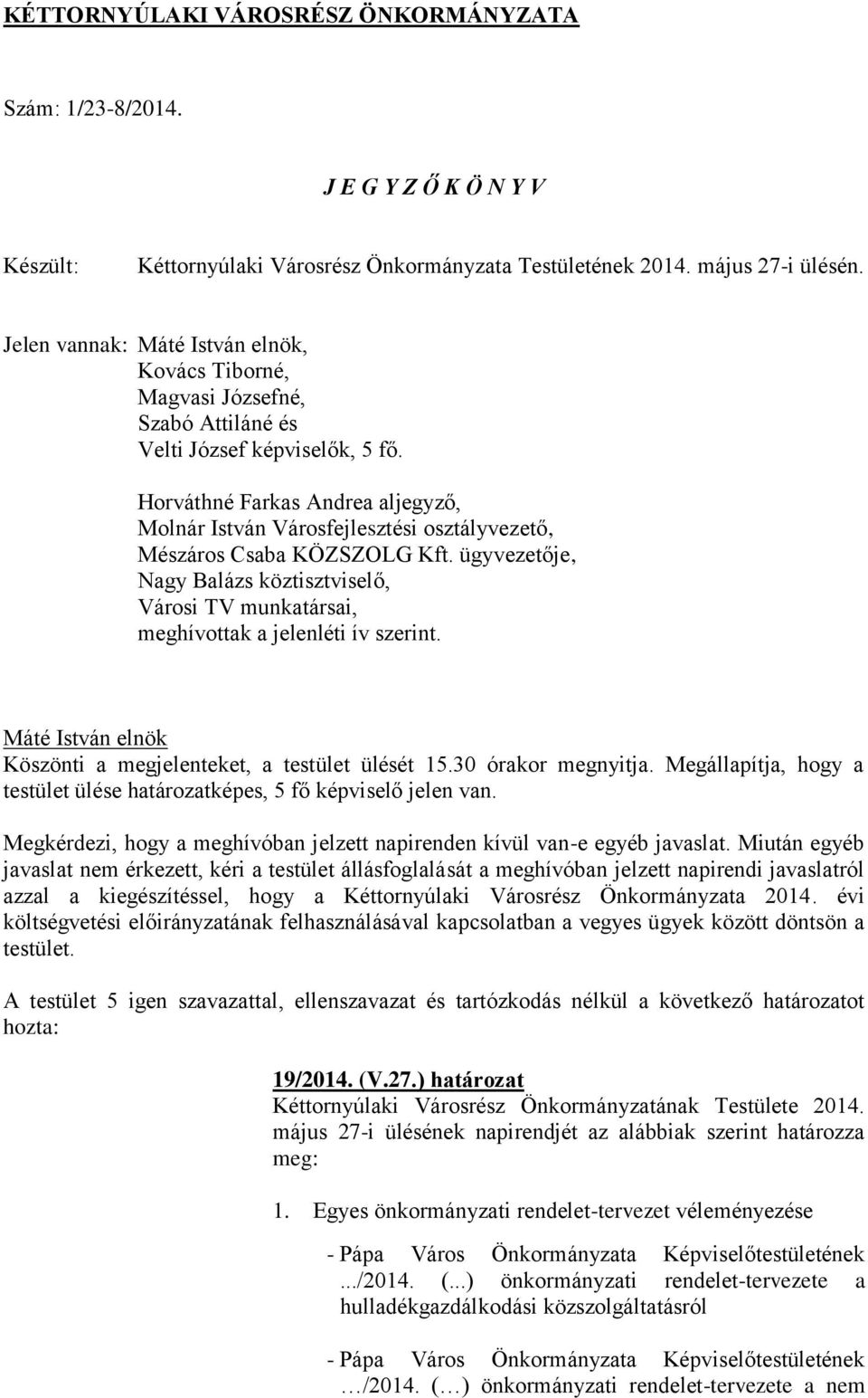 Horváthné Farkas Andrea aljegyző, Molnár István Városfejlesztési osztályvezető, Mészáros Csaba KÖZSZOLG Kft.