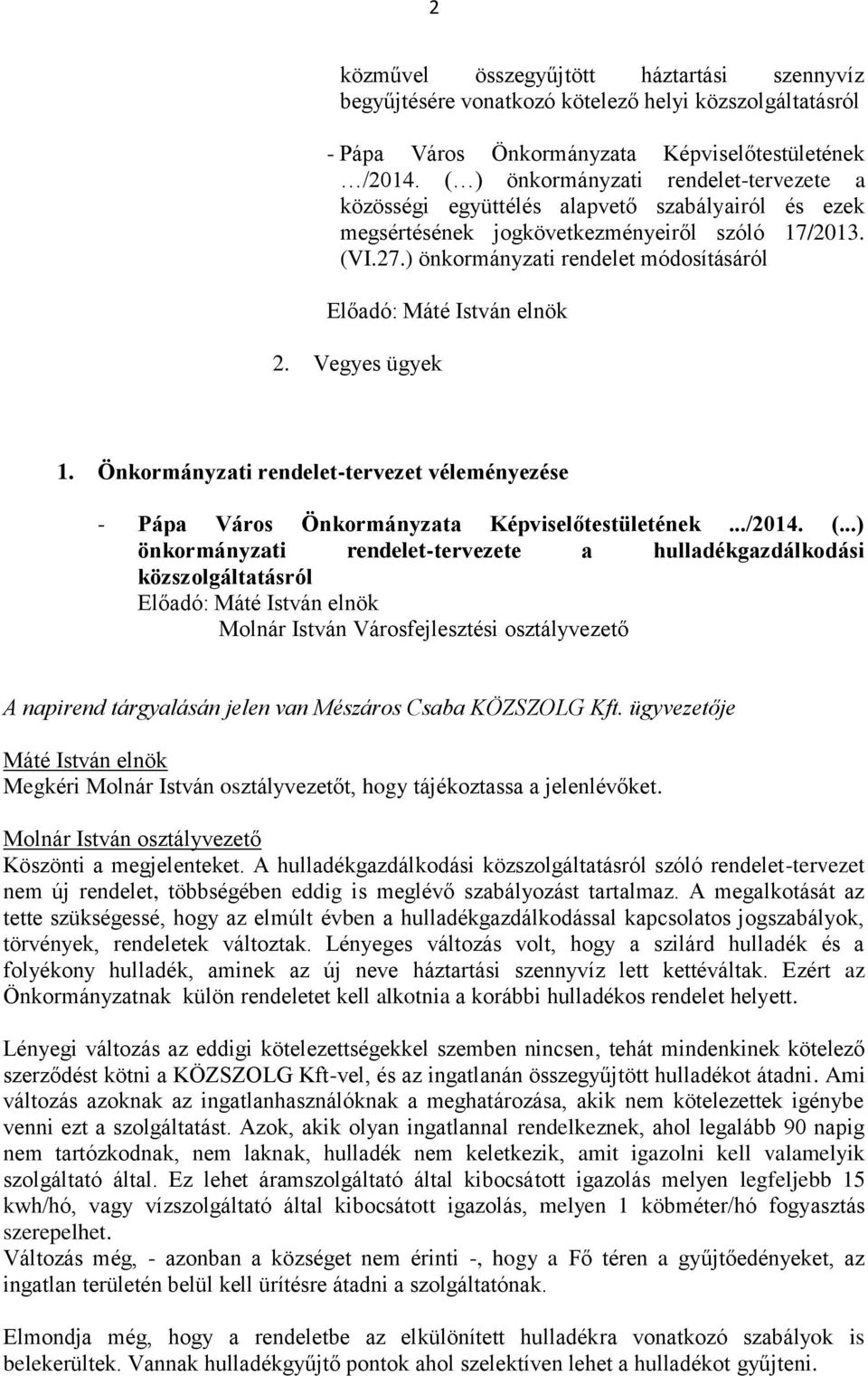 Vegyes ügyek 1. Önkormányzati rendelet-tervezet véleményezése - Pápa Város Önkormányzata Képviselőtestületének.../2014. (.