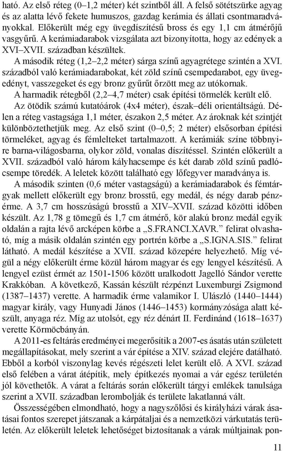 A második réteg (1,2 2,2 méter) sárga színű agyagrétege szintén a XVI.