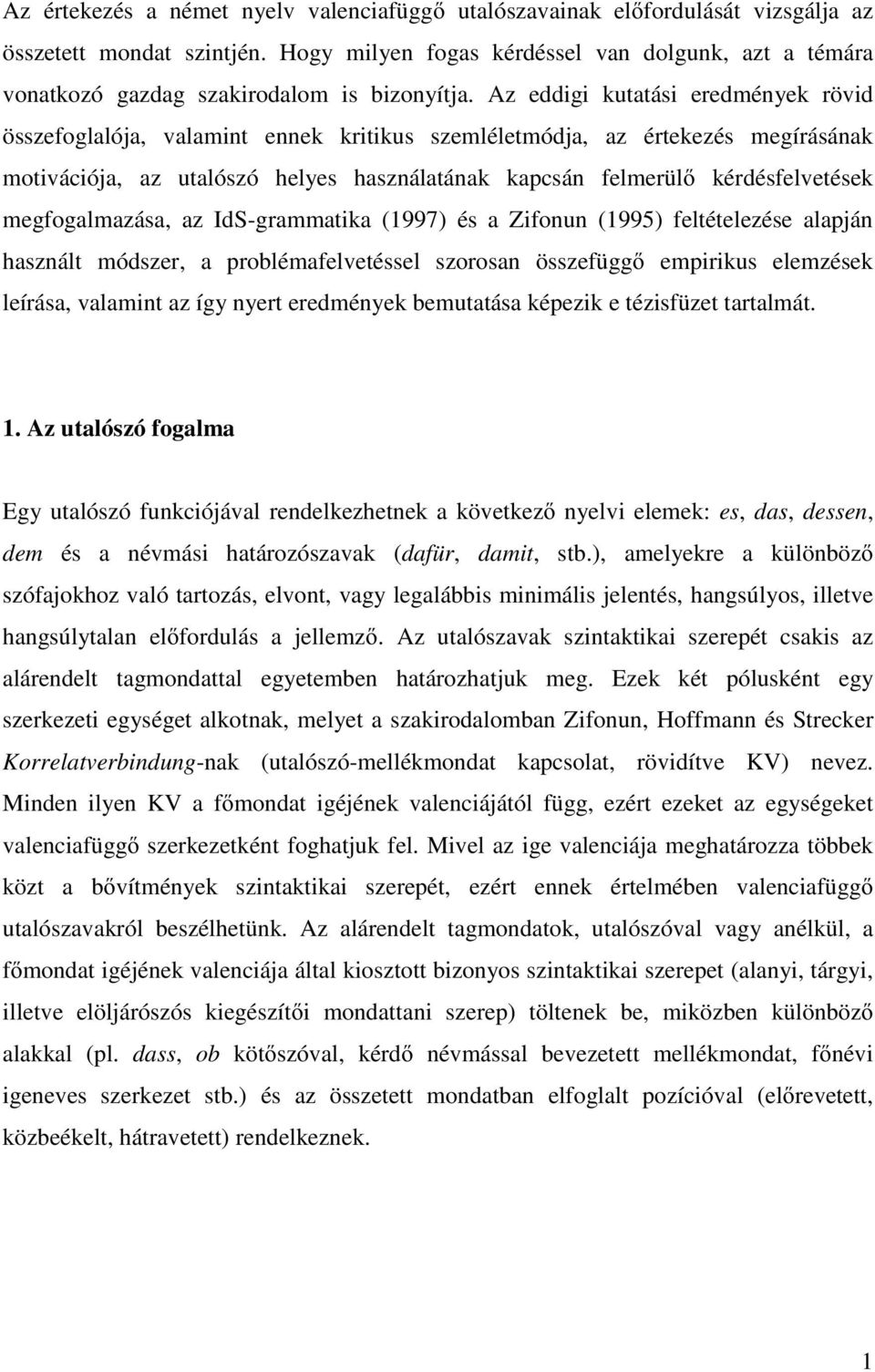Az eddigi kutatási eredmények rövid összefoglalója, valamint ennek kritikus szemléletmódja, az értekezés megírásának motivációja, az utalószó helyes használatának kapcsán felmerül kérdésfelvetések