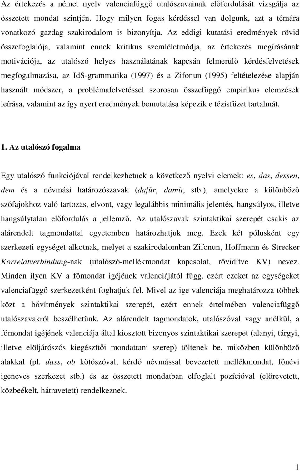 Az eddigi kutatási eredmények rövid összefoglalója, valamint ennek kritikus szemléletmódja, az értekezés megírásának motivációja, az utalószó helyes használatának kapcsán felmerül kérdésfelvetések