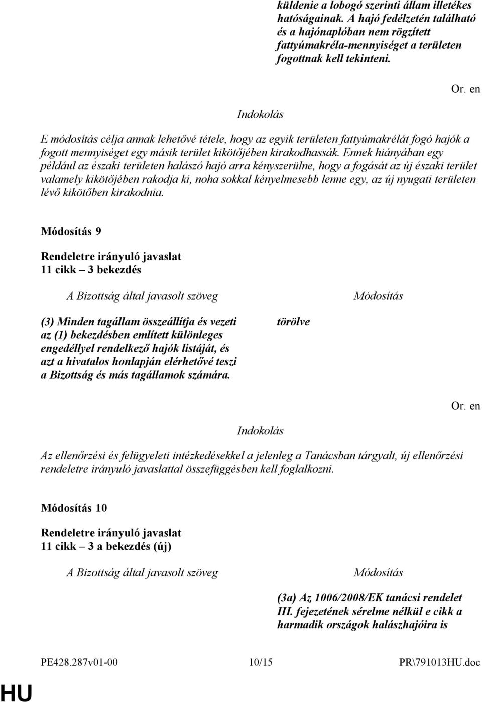 Ennek hiányában egy például az északi területen halászó hajó arra kényszerülne, hogy a fogását az új északi terület valamely kikötőjében rakodja ki, noha sokkal kényelmesebb lenne egy, az új nyugati