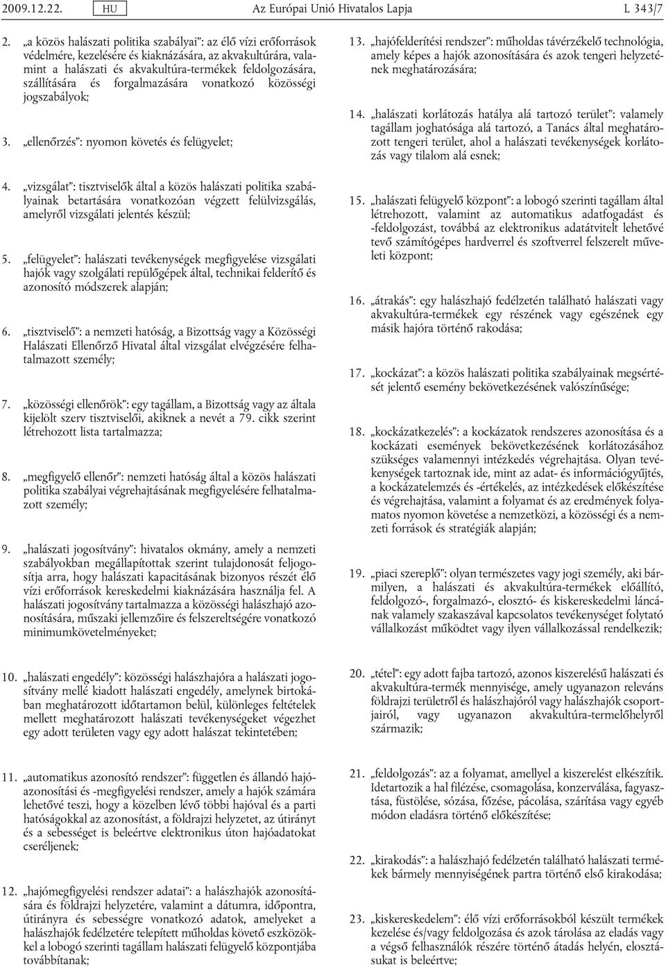 forgalmazására vonatkozó közösségi jogszabályok; 3. ellenőrzés : nyomon követés és felügyelet; 4.