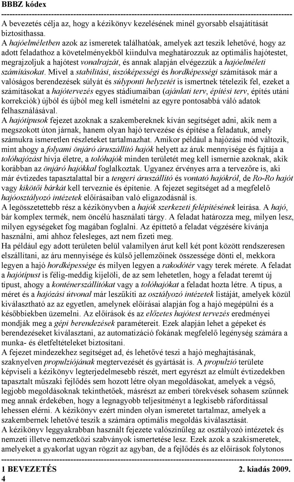 vonalrajzát, és annak alapján elvégezzük a hajóelméleti számításokat.