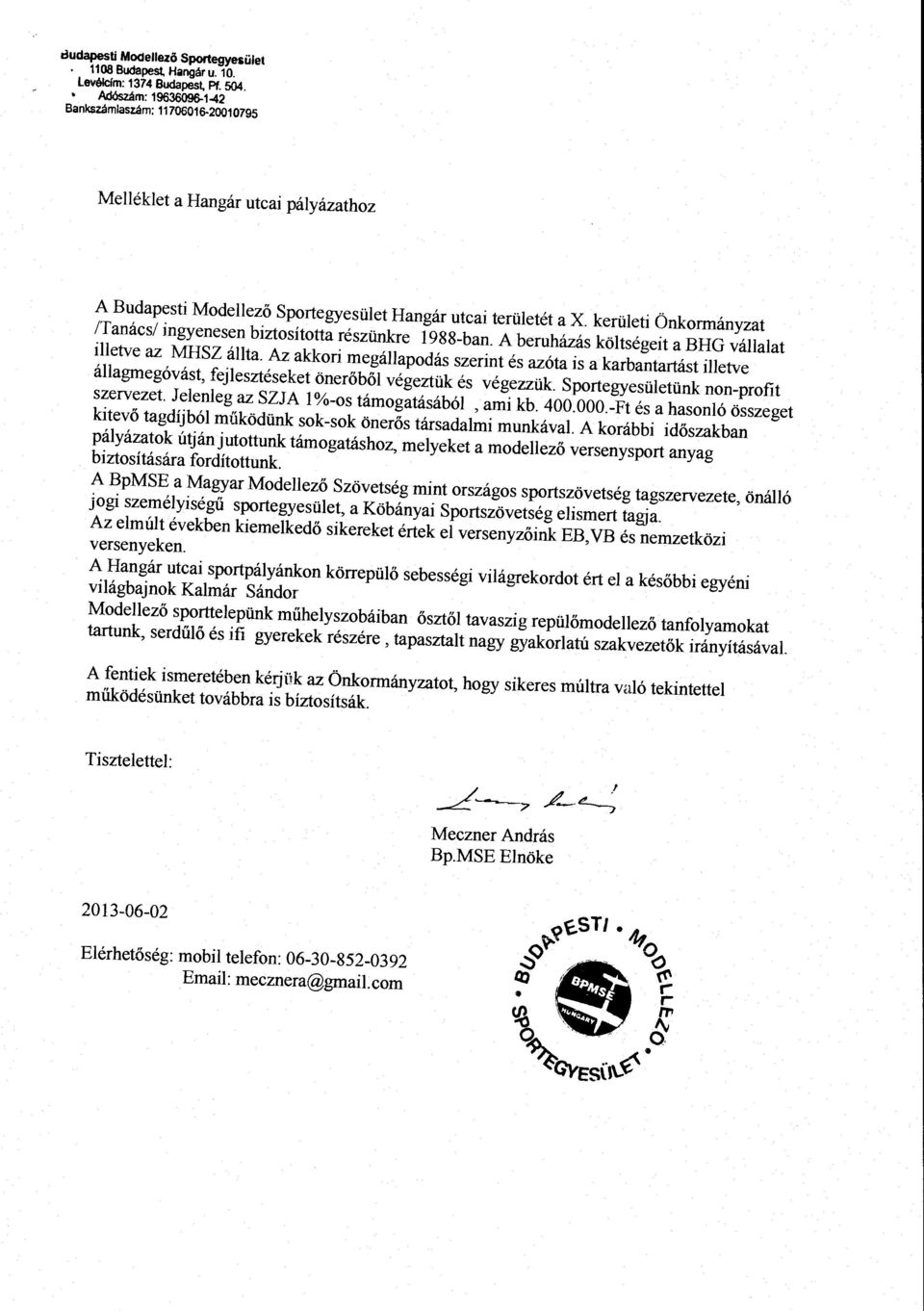 kerüeti Önkormányzat /Tanács/ ingyenesen biztosította részünkre 1988-ban. A beruházás kötségeit a BHG váaat ietve az MHSZ áta.