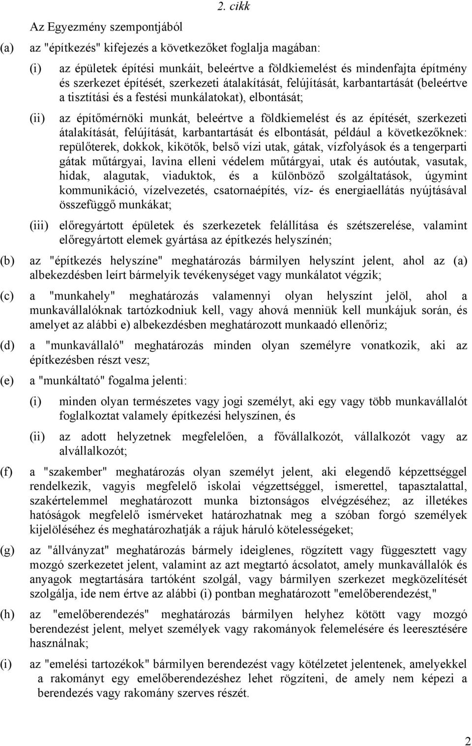 szerkezeti átalakítását, felújítását, karbantartását és elbontását, például a következőknek: repülőterek, dokkok, kikötők, belső vízi utak, gátak, vízfolyások és a tengerparti gátak műtárgyai, lavina