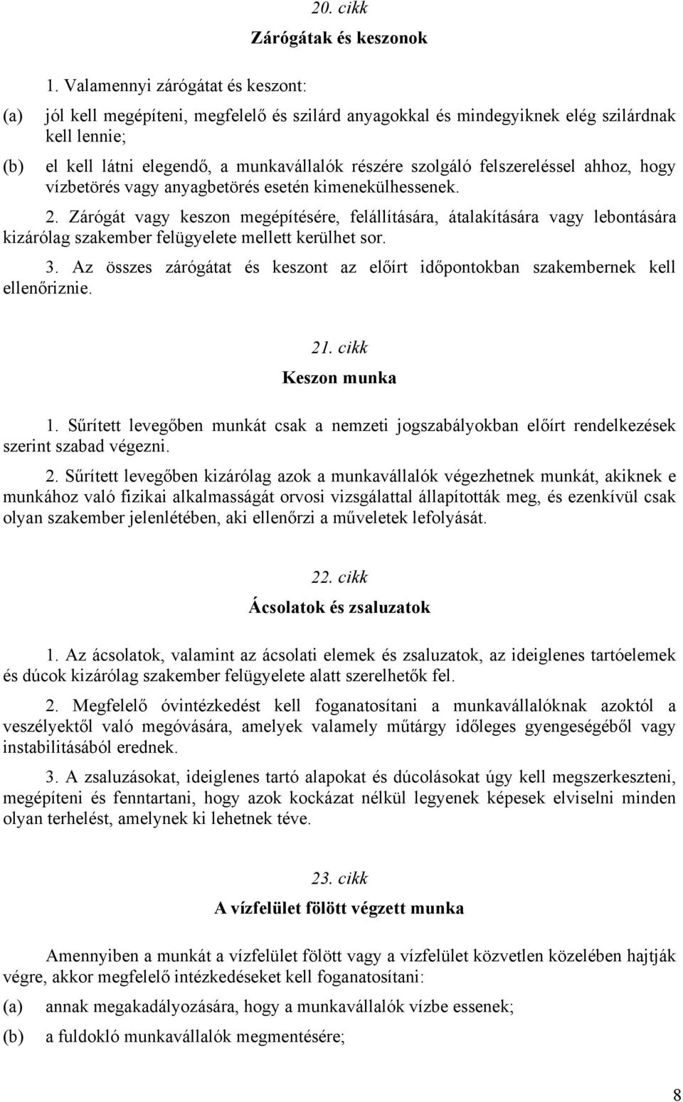 felszereléssel ahhoz, hogy vízbetörés vagy anyagbetörés esetén kimenekülhessenek. 2.