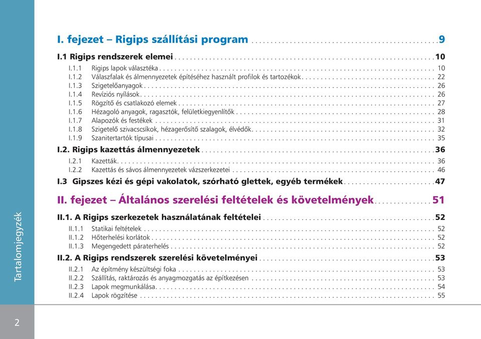 ........................................................................... 26 I.1.4 Revíziós nyílások............................................................................. 26 I.1.5 Rögzítô és csatlakozó elemek.