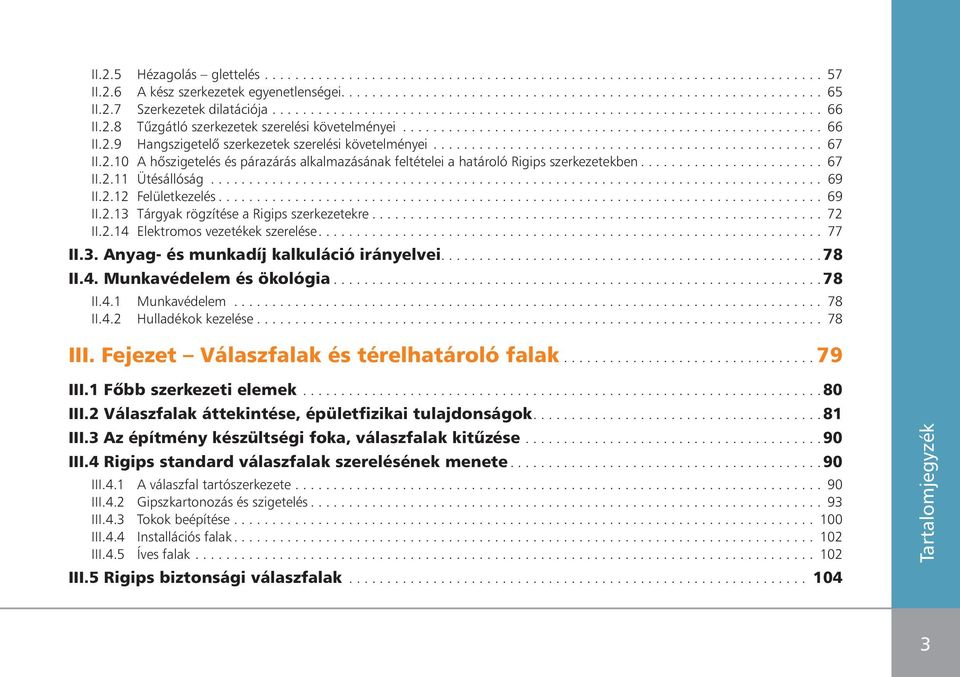 .................................................. 67 II.2.10 A hôszigetelés és párazárás alkalmazásának feltételei a határoló Rigips szerkezetekben........................ 67 II.2.11 Ütésállóság.