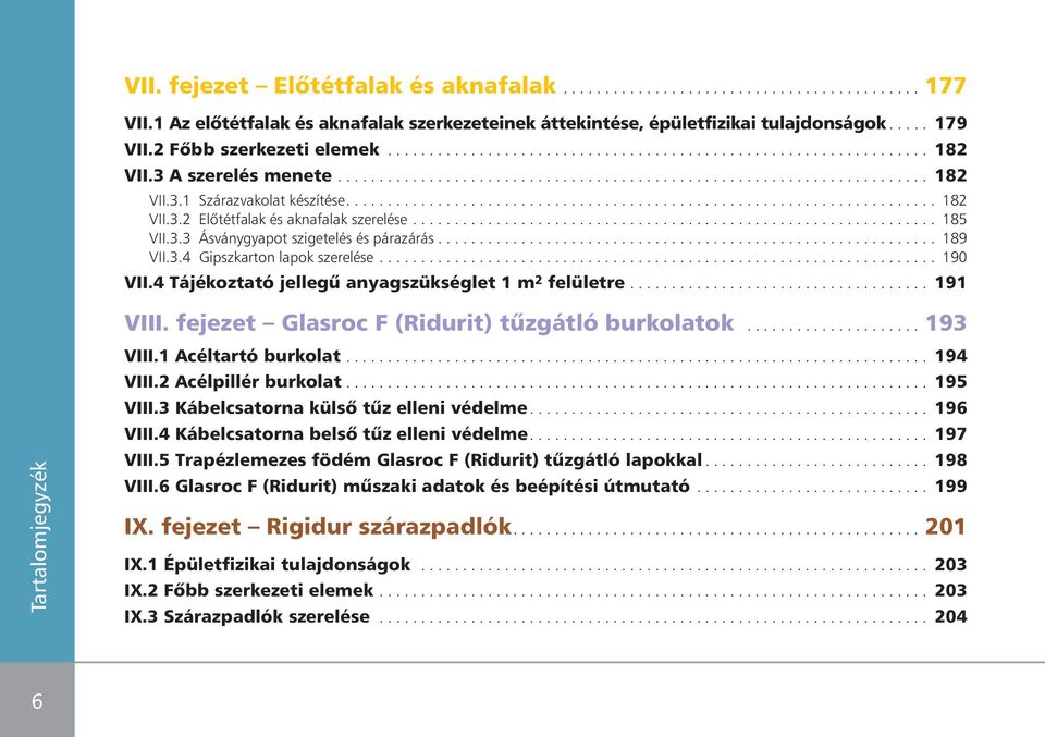 ...................................................................... 182 VII.3.2 Elôtétfalak és aknafalak szerelése............................................................... 185 VII.3.3 Ásványgyapot szigetelés és párazárás.