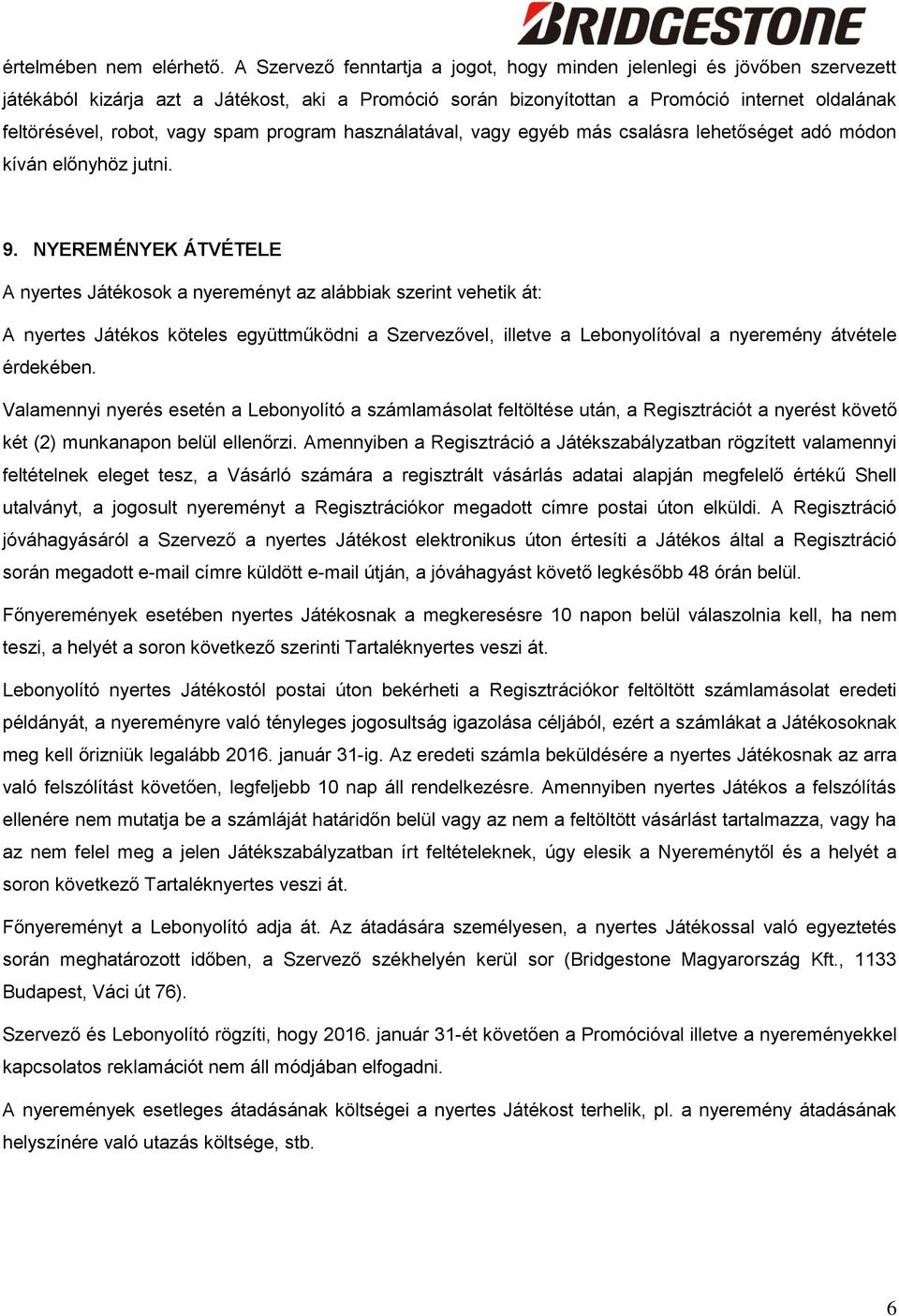spam program használatával, vagy egyéb más csalásra lehetőséget adó módon kíván előnyhöz jutni. 9.