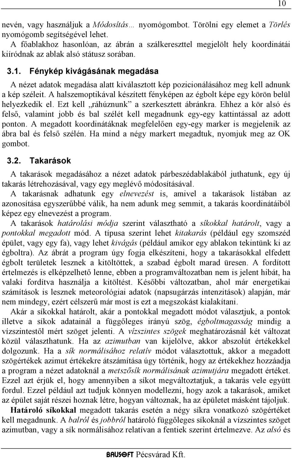 Fénykép kivágásának megadása A nézet adatok megadása alatt kiválasztott kép pozicionálásához meg kell adnunk a kép széleit.