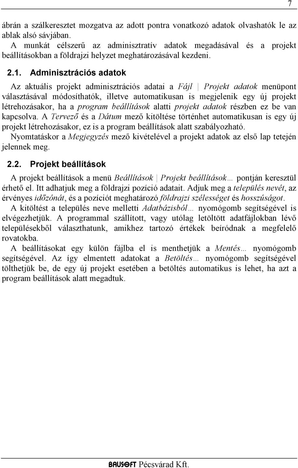 Adminisztrációs adatok Az aktuális projekt adminisztrációs adatai a Fájl Projekt adatok menüpont választásával módosíthatók, illetve automatikusan is megjelenik egy új projekt létrehozásakor, ha a