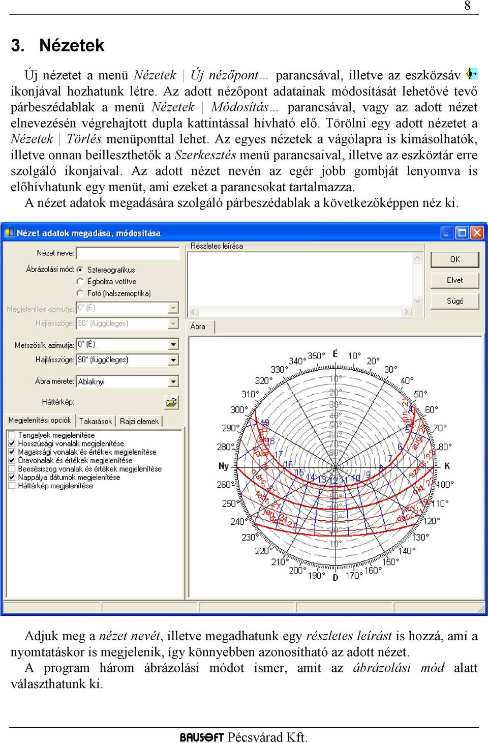 Törölni egy adott nézetet a Nézetek Törlés menüponttal lehet.